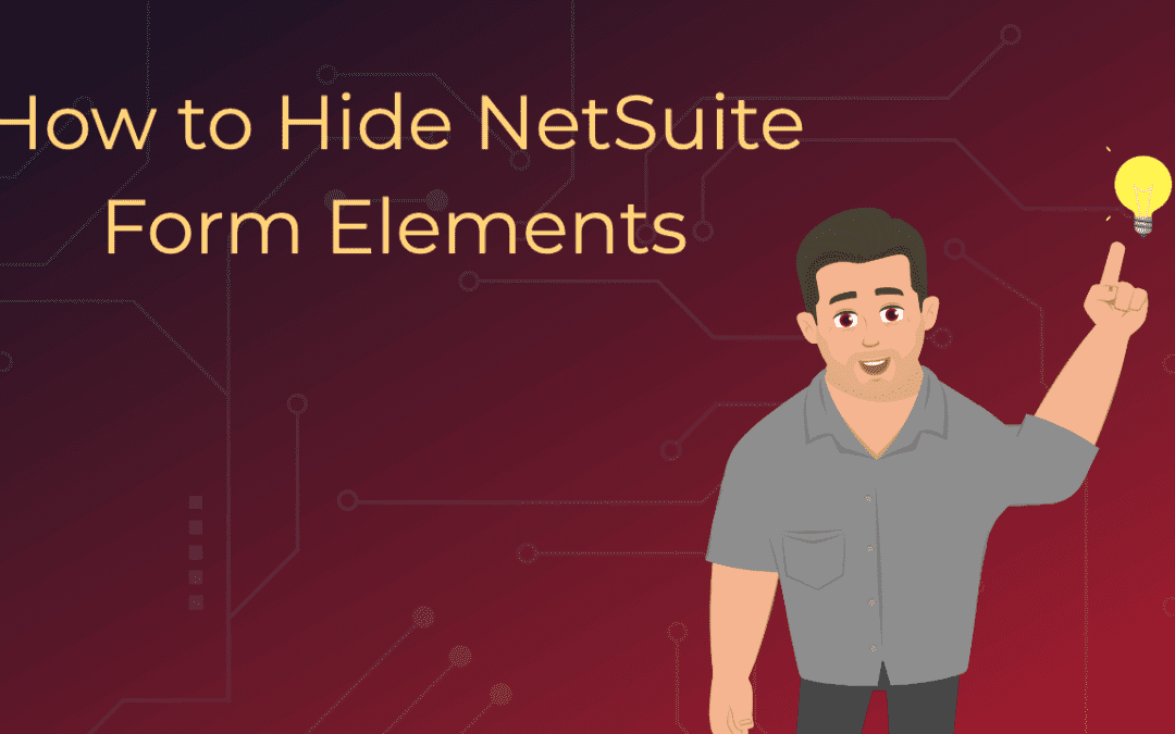 Hiding HTML Elements on NetSuite Forms – The Magic Eraser for NetSuite